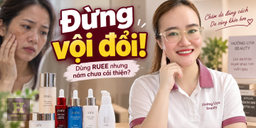 Đang dùng RUEE cho da nám nhưng chưa cải thiện, nên xem lại điều gì