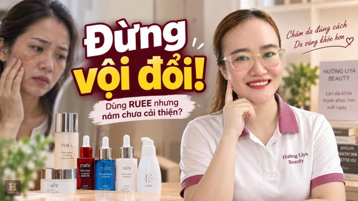 Đang dùng RUEE cho da nám nhưng chưa cải thiện, nên xem lại điều gì