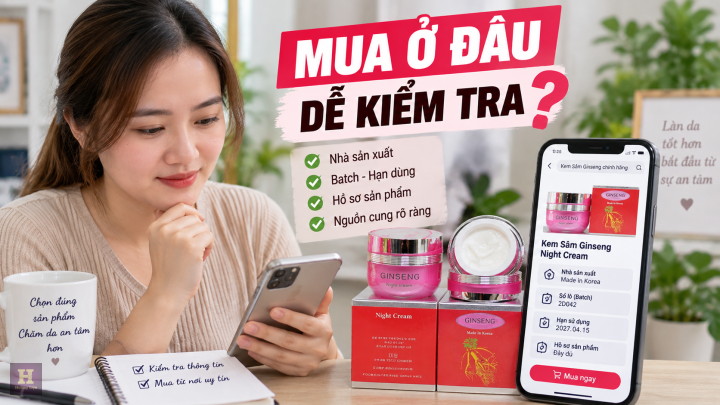 Mua kem Ginseng ở đâu để dễ kiểm tra nguồn gốc Mua kem Ginseng ở đâu để dễ kiểm tra nguồn gốc