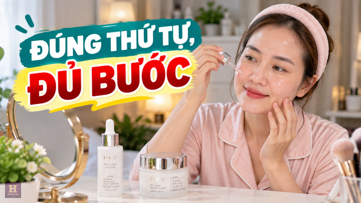 Đúng Thứ Tự, Đủ Bước Dưỡng Da Đúng Thứ Tự, Đủ Bước Dưỡng Da